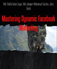 Mastering Dynamic Facebook Marketing - Md. Raiful Islam Sujon - E-Book