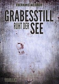Grabesstill ruht der See - Eberhard Weidner - E-Book
