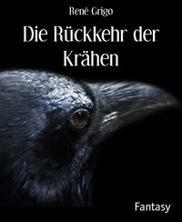 Die Rückkehr der Krähen - René Grigo - E-Book