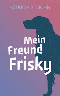 Mein Freund Frisky - Patricia St. John - E-Book + Hörbuch