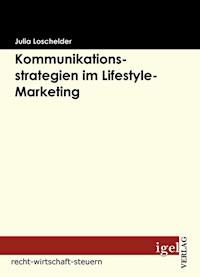 Kommunikationsstrategien im Lifestyle-Marketing - Julia Loschelder - E-Book