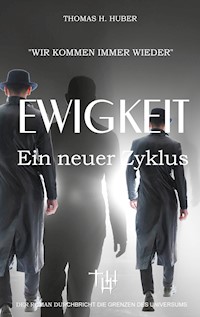 Ewigkeit - Thomas H. Huber - E-Book
