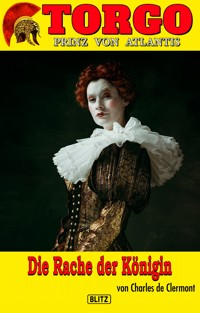 Torgo - Prinz von Atlantis 10: Die Rache der Königin - Charles de Clermont - E-Book