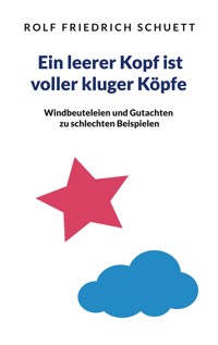 Ein leerer Kopf ist voller kluger Köpfe - Rolf  Friedrich Schuett - E-Book