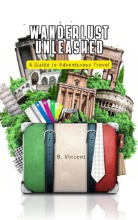 Wanderlust Unleashed - B. Vincent - E-Book