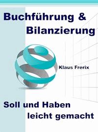 Buchführung & Bilanzierung - Soll und Haben leicht gemacht - Klaus Frerix - E-Book
