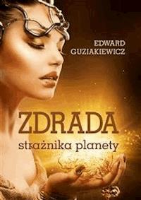 Zdrada strażnika planety - Edward Guziakiewicz - E-Book