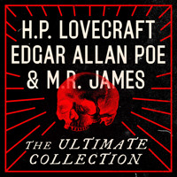 H.P. Lovecraft, Edgar Allan Poe, and M.R. James: The Ultimate Collection - H.P. Lovecraft - Hörbuch