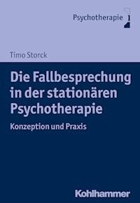 Die Fallbesprechung in der stationären Psychotherapie - Timo Storck - E-Book