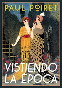 Vistiendo la época - Paul Poiret - E-Book