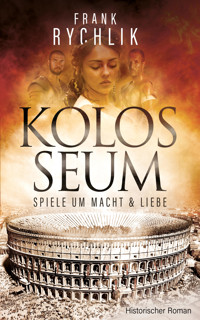 KOLOSSEUM - SPIELE UM MACHT UND LIEBE - Frank Rychlik - E-Book