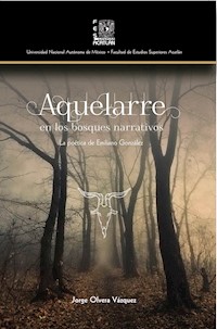 Aquelarre en los bosques narrativos. La poética de Emilio González - Jorge Olvera Vázquez - E-Book