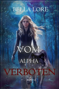 Vom Alpha verboten: Band 2 - Bella Lore - E-Book