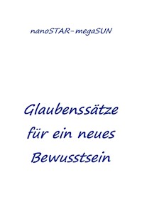Glaubenssätze für ein neues Bewusstsein - nanoSTAR - megaSUN - E-Book