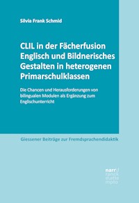 CLIL in der Fächerfusion Englisch und Bildnerisches Gestalten in heterogenen Primarschulklassen - Silvia Frank Schmid - E-Book