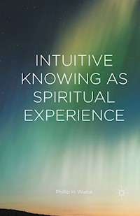 Intuitive Knowing as Spiritual Experience - Phillip H. Wiebe - E-Book