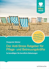 Der Anti-Stress-Ratgeber für Pflege- und Betreuungskräfte - Margarete Stöcker - E-Book