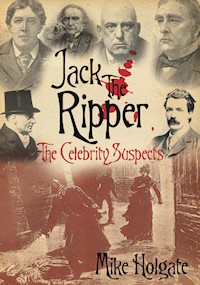 Jack the Ripper: The Celebrity Suspects - Mike Holgate - E-Book