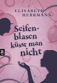 Seifenblasen küsst man nicht - Elisabeth Herrmann - E-Book