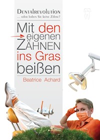 Mit den eigenen Zähnen ins Gras beißen - Beatrice Achard - E-Book