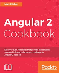 Angular 2 Cookbook - Matt Frisbie - E-Book