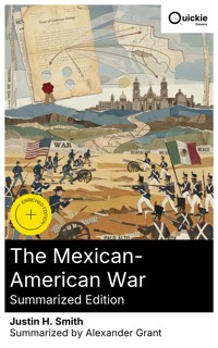 The Mexican-American War (Summarized Edition) - Justin H. Smith - E-Book