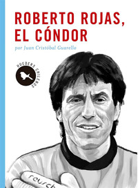 Roberto Rojas, el cóndor - Juan Cristóbal Guarello - E-Book