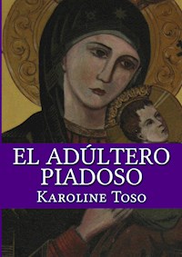 El Adultero Piadoso - Karoline Toso - E-Book