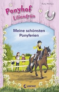 Ponyhof Liliengrün - Meine schönsten Ponyferien - Kelly McKain - E-Book