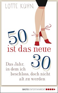 Fünfzig ist das neue Dreißig - Lotte Kühn - E-Book