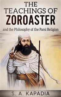 The Teachings Of Zoroaster - S.a. Kapadia - E-Book