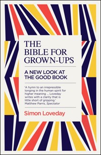The Bible for Grown-Ups - Simon Loveday - E-Book