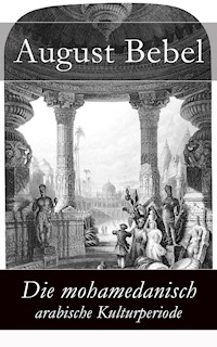 Die mohamedanisch-arabische Kulturperiode - August Bebel - E-Book