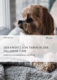Der Einsatz von Tieren in der Palliative Care - Jana Möckel - E-Book