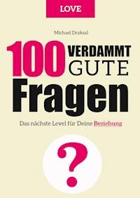 100 Verdammt gute Fragen – LOVE - Michael Draksal - E-Book