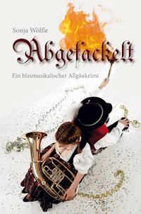 Abgefackelt - Sonja Wölfle - E-Book