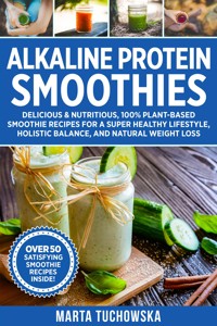 Alkaline Protein Smoothies - Marta Tuchowska - E-Book