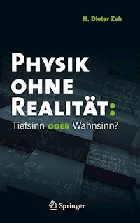 Physik ohne Realität: Tiefsinn oder Wahnsinn? - H. Dieter Zeh - E-Book