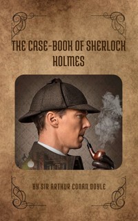 The Case-Book of Sherlock Holmes - Arthur Conan Doyle - E-Book