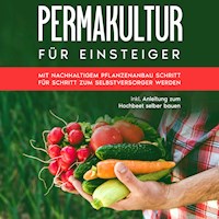 Permakultur für Einsteiger: Mit nachhaltigem Pflanzenanbau Schritt für Schritt zum Selbstversorger werden - inkl. Anleitung zum Hochbeet selber bauen - Matthias Bröll - Hörbuch
