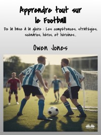 Apprendre Tout Sur Le Football - Owen Jones - E-Book
