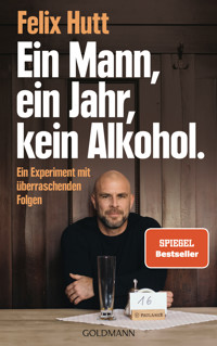 Ein Mann, ein Jahr, kein Alkohol. - Felix Hutt - E-Book