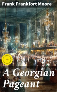 A Georgian Pageant - Frank Frankfort Moore - E-Book