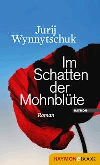 Im Schatten der Mohnblüte - Jurij Wynnytschuk - E-Book