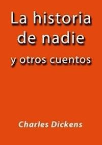La historia de nadie y otros cuentos - Charles Dickens. - E-Book