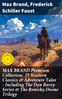 MAX BRAND Premium Collection: 29 Western Classics & Adventure Tales - Including The Dan Barry Series & The Ronicky Doone Trilogy - Max Brand - E-Book