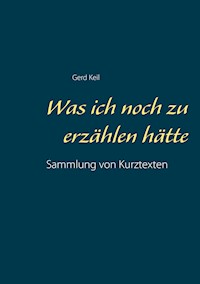 Was ich noch zu erzählen hätte - Gerd Keil - E-Book