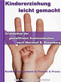 Kindererziehung leicht gemacht - Grundsätze der gewaltfreien Kommunikation nach Marshall B.Rosenberg - Dipl. Psychologe Jens Seidel - E-Book