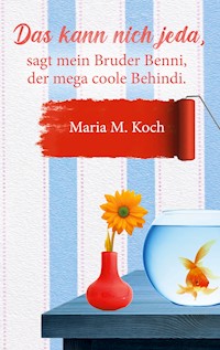 Das kann nich jeda,sagt mein Bruder Benni, der mega coole Behindi. - Maria M. Koch - E-Book