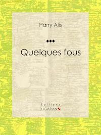 Quelques fous - Ligaran - E-Book